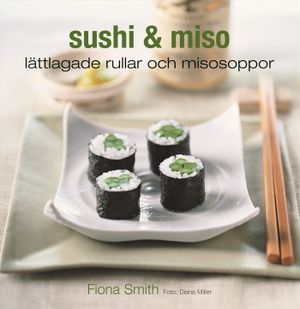 Sushi & miso : lättlagade rullar och misosoppor | 1:a upplagan