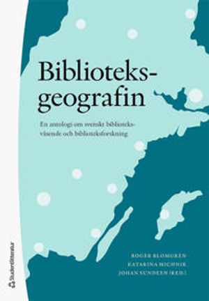 Biblioteksgeografin - en antologi om svenskt biblioteksväsende och biblioteksforskning | 1:a upplagan