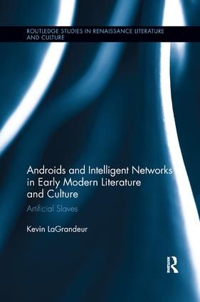 Androids and Intelligent Networks in Early Modern Literature and Culture | 1:a upplagan