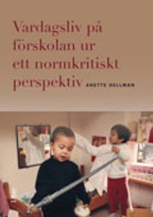 Vardagsliv på förskolan ur ett normkritiskt perspektiv | 1:a upplagan