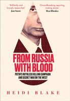 From Russia with Blood : Putin'S Ruthless Killing Campaign and Secret War o