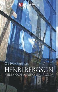 Henri Bergson : tiden och intuitionens filosof