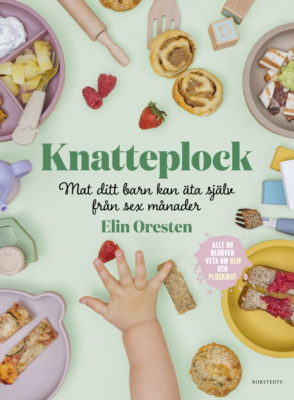 Knatteplock : mat ditt barn kan äta själv från sex månader | 1:a upplagan