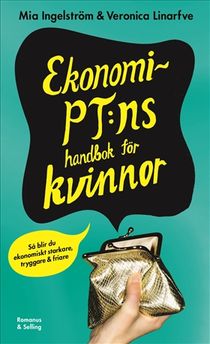 Ekonomi-PT:ns handbok för kvinnor : Så blir du ekonomiskt starkare, tryggare och friare