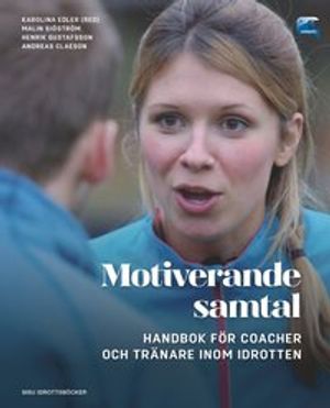 Motiverande samtal - Handbok för coacher och tränare inom idrotten | 1:a upplagan