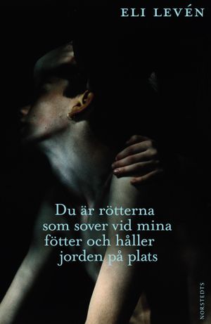 Du är rötterna som sover vid mina fötter och håller jorden på plats | 1:a upplagan