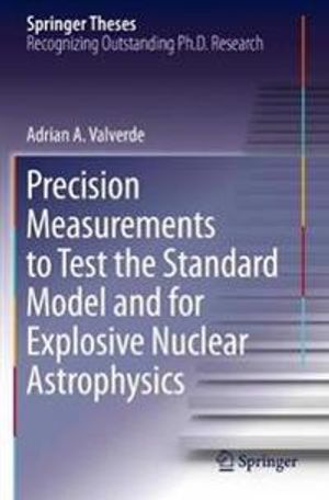 Precision Measurements to Test the Standard Model and for Explosive Nuclear Astrophysics | 1:a upplagan