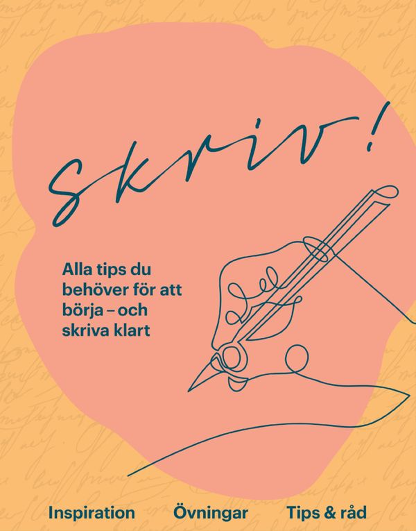 Skriv! : Alla tips du behöver för att börja – och skriva klart | 0:e upplagan
