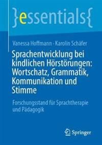 Sprachentwicklung bei kindlichen Hörstörungen: Wortschatz, Grammatik, Kommunikation und Stimme | 1:a upplagan