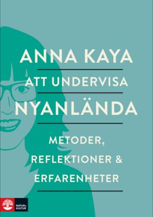 Att undervisa nyanlända: Metoder, reflektioner & erfarenheter | 1:a upplagan