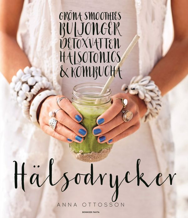 Hälsodrycker : gröna smoothies, buljonger, detoxvatten, hälsotonics och kombucha | 0:e upplagan