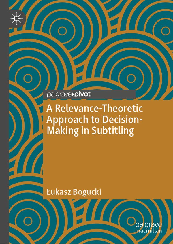A Relevance-Theoretic Approach to Decision-Making in Subtitling | 1:a upplagan