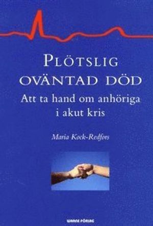 Plötslig oväntad död : att ta hand om anhöriga i akut kris