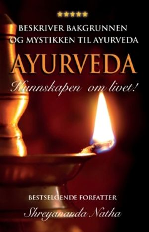 AYURVEDA : Kunnskapen om livet!