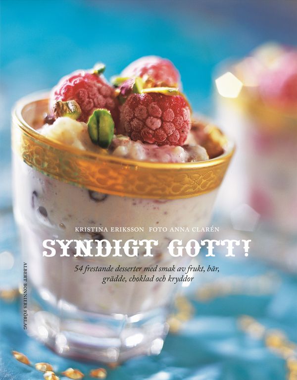 Syndigt gott! : 54 frestande desserter med smak av frukt, bär, grädde, choklad och kryddor | 0:e upplagan