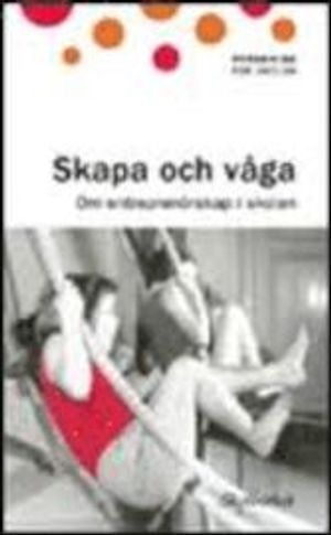 Skapa och våga : om entreprenörskap i skolan | 1:a upplagan