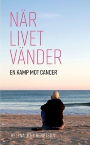 När livet vänder : en kamp mot cancer | 1:a upplagan