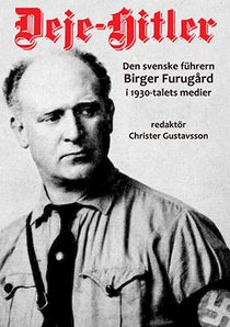 Deje-Hitler : den svenske führern Birger Furugård i 1930-talets medier