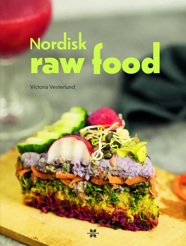 Nordens rawfood : Nordiska & råa måltider från naturen | 0:e upplagan
