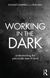 Working in the Dark