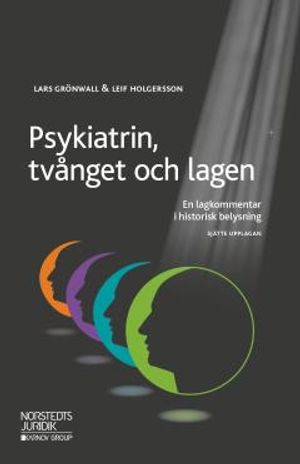 Psykiatrin, tvånget och lagen   : En lagkommentar i historisk belysning | 6:e upplagan