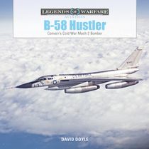 B-58 Hustler : Convairs Cold War Mach 2 Bomber