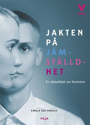 Jakten på jämställdhet : en debattbok om feminism