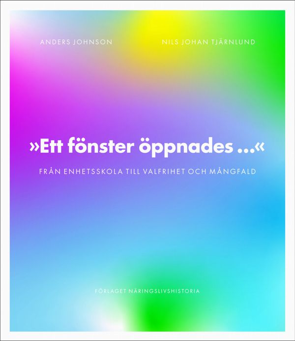 "Ett fönster öppnades..." : från enhetsskola till valfrihet och mångfald | 1:a upplagan