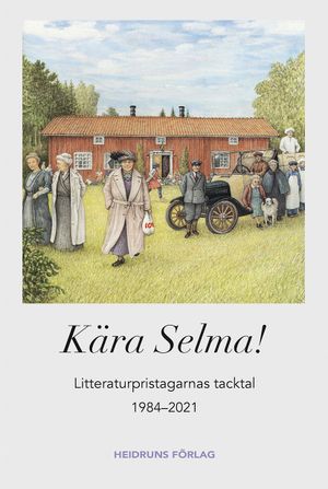 Kära Selma! Litteraturpristagarnas tacktal 1984-2021 | 1:a upplagan