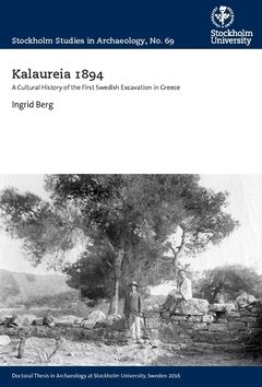 Kalaureia 1894 : a cultural history of the first Swedish excavation in Greece | 0:e upplagan