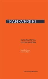 Trafikverket : En förvaltningspolitisk historia | 1:a upplagan