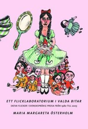 Ett flicklaboratorium i valda bitar. Skeva flickor i svenskspråkig prosa från 1980 till 2005. | 1:a upplagan