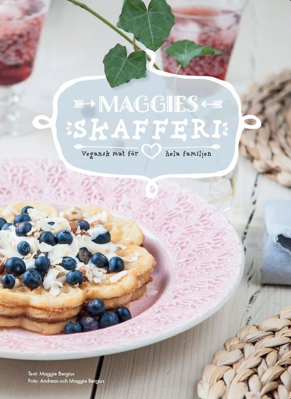 Maggies skafferi - vegansk mat för hela familjen | 0:e upplagan