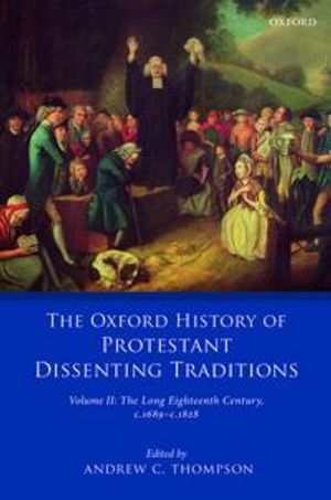 The Oxford History of Protestant Dissenting Traditions, Volume II