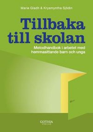 Tillbaka till skolan : metodhandbok i arbetet med hemmasittande barn och unga | 1:a upplagan