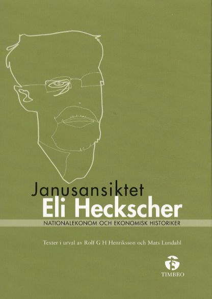 Janusansiktet Eli Heckscher - Nationalekonom och ekonomisk historiker | 1:a upplagan
