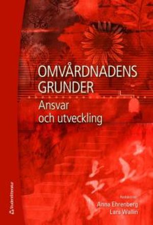 Omvårdnadens grunder : Ansvar och utveckling | 1:a upplagan