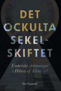 Det ockulta sekelskiftet: Esoteriska strömningar i Hilma af Klints tid