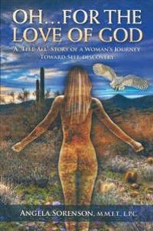 Oh...For The Love Of God: A Tell All Story Of A Woman's Journey Toward Self-Discovery