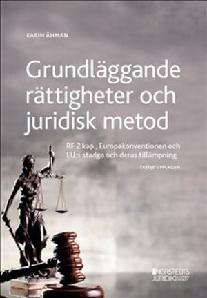 Grundläggande rättigheter och juridisk metod : RF 2 kap, Europakonventionen och EU:s stadga och deras tillämpning | 3:e upplagan