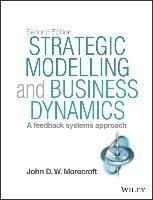 Strategic Modelling and Business Dynamics: A Feedback Systems Approach