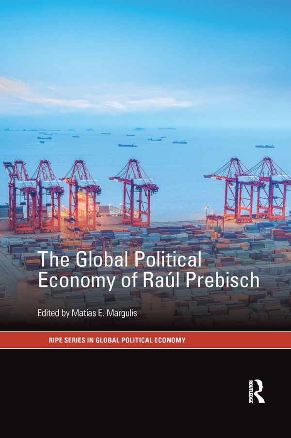 The Global Political Economy of Ra?l Prebisch | 1:a upplagan