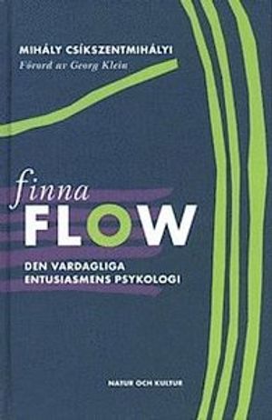 Finna flow : Den vardagliga entusiasmens psykologi | 1:a upplagan