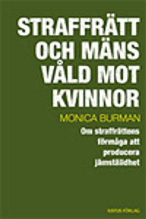 Straffrätt och mäns våld mot kvinnor : om straffrättens förmåga att producera jämställdhet | 1:a upplagan