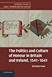 The Politics and Culture of Honour in Britain and Ireland, 1541–1641