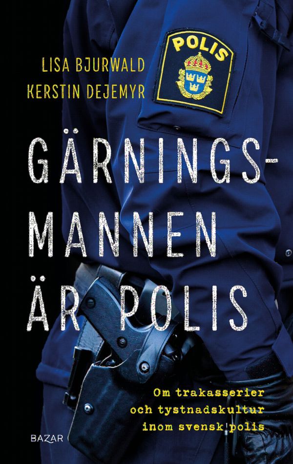 Gärningsmannen är polis : Om trakasserier och tystnadskultur inom svensk polis | 0:e upplagan