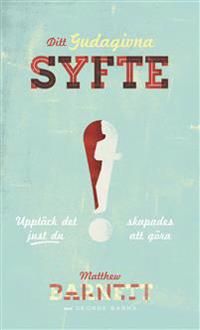 Ditt gudagivna syfte : upptäck det just du skapades att göra | 0:e upplagan