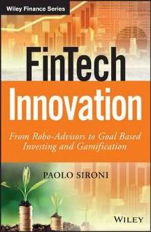 FinTech Innovation: From Robo-Advisors to Goal Based Investing and Gamifica | 1:a upplagan