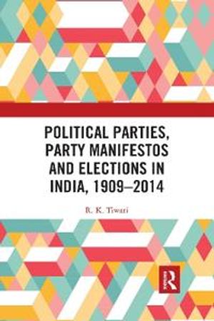 Political Parties, Party Manifestos and Elections in India, 1909–2014 | 1:a upplagan