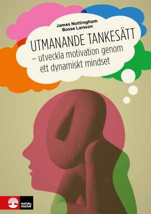 Utmanande tankesätt : Utveckla motivation genom ett dynamiskt mindset | 1:a upplagan